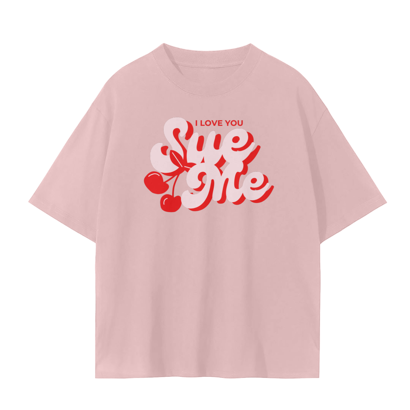 I Love You, Sue Me T-shirt